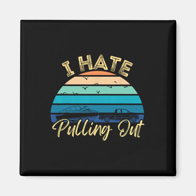 Boating Boat Owner Retro I Hate Pulling Out Pontoo Magnet (Front)