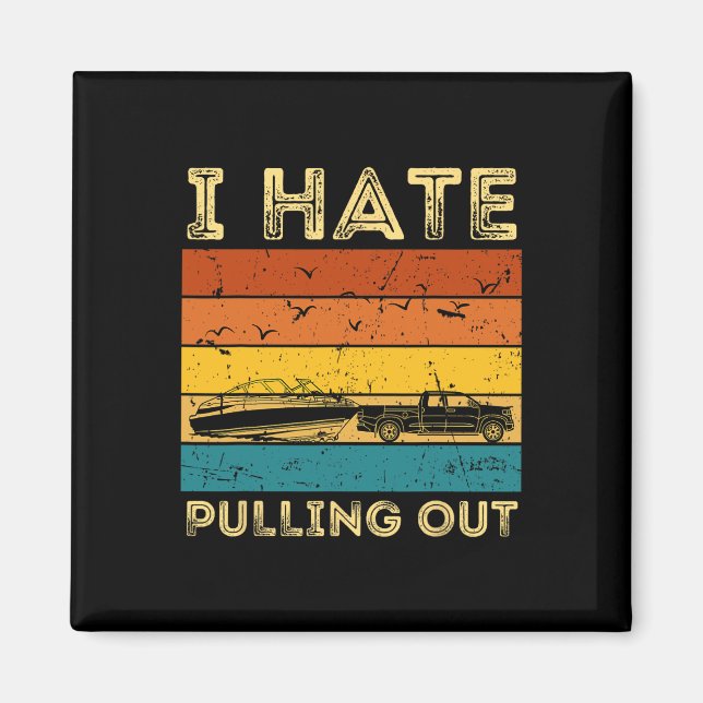 Boating Boat Owner Retro I Hate Pulling Out Pontoo Magnet (Front)