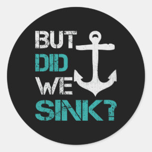 Boating But Did We Sink Flatboat Pontoon Captain 1 Classic Round Sticker