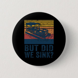 Boating But Did We Sink Flatboat Pontoon Captain 6 Cm Round Badge