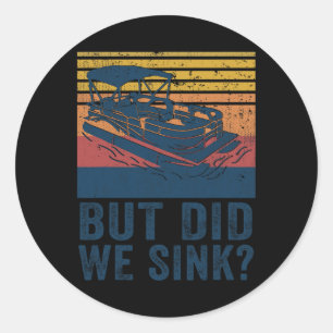 Boating But Did We Sink Flatboat Pontoon Captain Classic Round Sticker