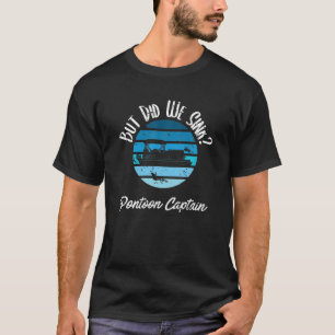 Boating But Did We Sink Flatboat Pontoon Captain F T-Shirt