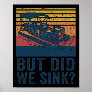 Boating But Did We Sink Flatboat Pontoon Captain Poster
