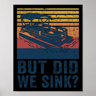 Boating But Did We Sink Flatboat Pontoon Captain Poster