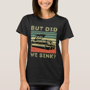 Boating But Did We Sink Funny Men Pontoon Boat Cap T-Shirt