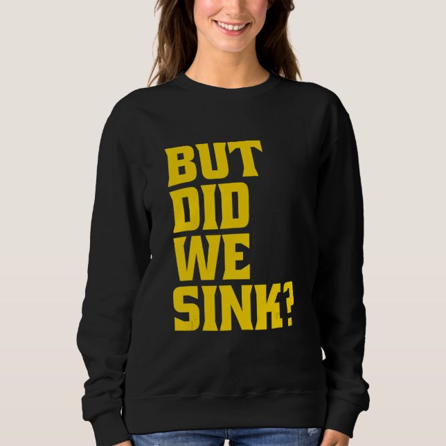 Boating But Did We Sink Pontoon Captain Sweatshirt (Front)