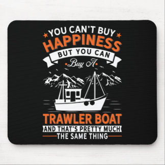 Boating - Can't Buy Happiness But Buy Trawler Boat Mouse Pad