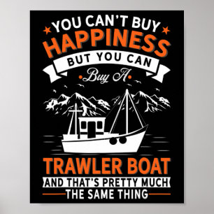 Boating - Can't Buy Happiness But Buy Trawler Boat Poster