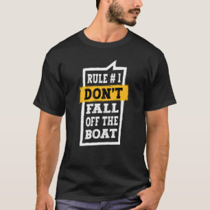 Boating Cruise Captain Rule 1 Don't Fall Off The B T-Shirt