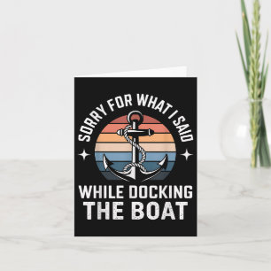 Boating Docking Sorry For What I Said Funny Gift Card