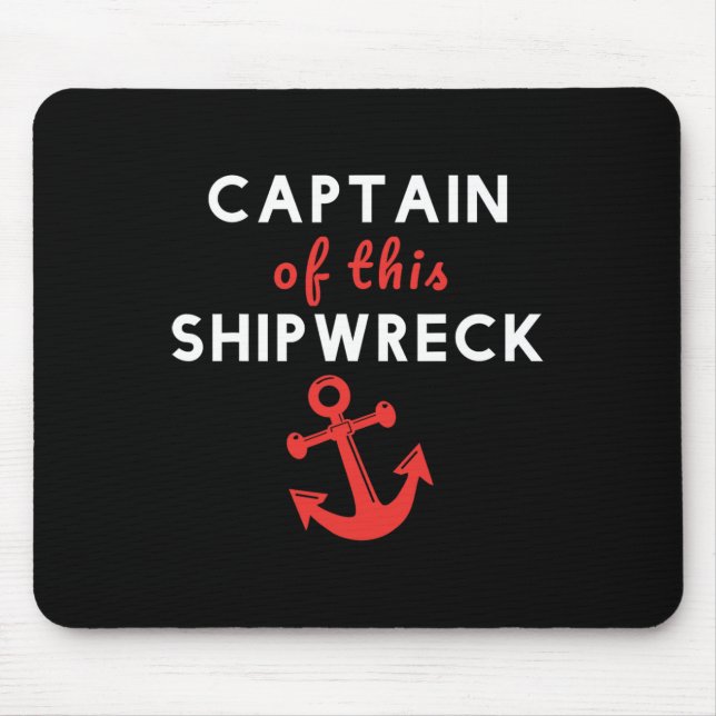 Boating Funny Captain Of This Shipwreck Boat Ancho Mouse Pad (Front)
