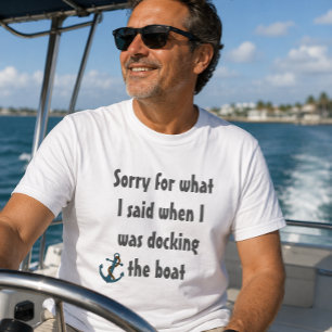 Boating Funny Saying Sorry for what I said T-Shirt