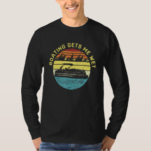 Boating Gets Me Wet Pontoon Boat Pontooning T-Shirt