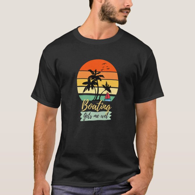 Boating Gets Me Wet  Sailing T-Shirt (Front)