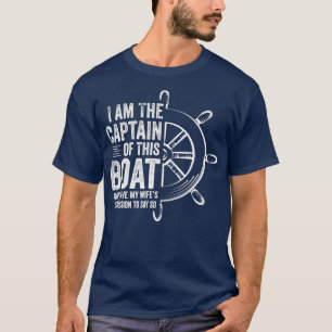 Boating Gifts I Am The Captain Of This Boat T-Shirt