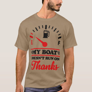 Boating Humour My Boat Doesnt Run On Thanks T-Shirt