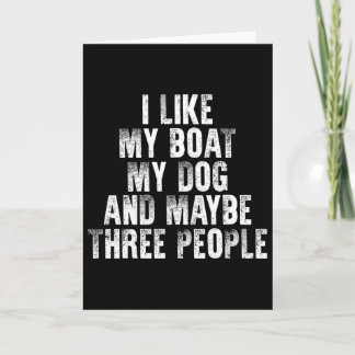 Boating I Like My Boat My Dog And Maybe Three Peop Card