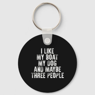 Boating I Like My Boat My Dog And Maybe Three Peop Key Ring