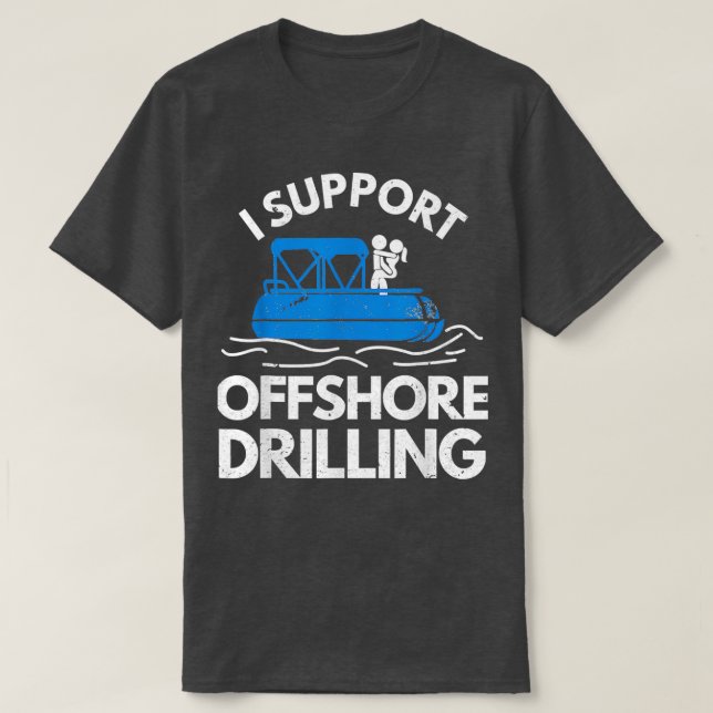 Boating I Support Offshore Drilling T-Shirt (Design Front)