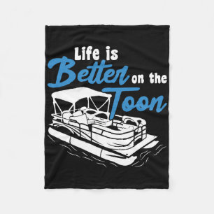Boating Life Is Better On The Toon Pontoon Boat Fleece Blanket