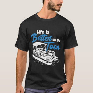 Boating Life Is Better On The Toon Pontoon Boat T-Shirt