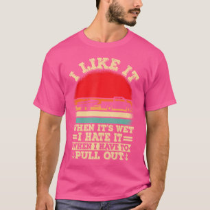Boating Lover I Hate It When I Pull Out Boat Capta T-Shirt