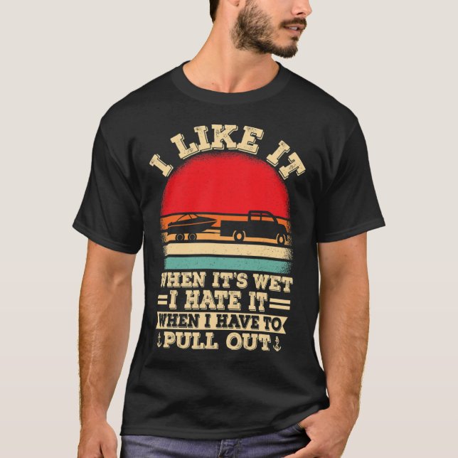 Boating Lover Retro I Hate It When I Pull Out Boat T-Shirt (Front)