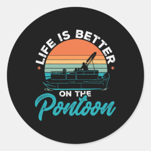 Boating Pontoon Boat Life Is Better On The Pontoon Classic Round Sticker
