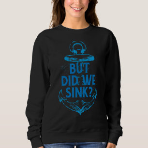 Boating Pontoon Captain But Did We Sink 9 Sweatshirt