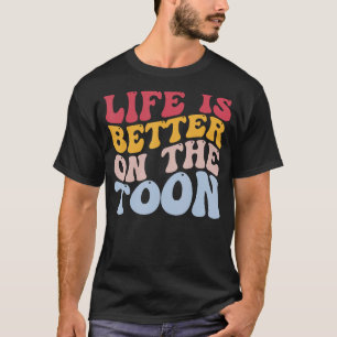 Boating Pontoon Sailing Boater Life Is Better On T T-Shirt