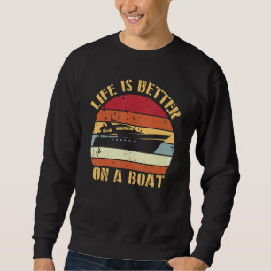 Boating   Retro Life Better On A Boat Captain Sweatshirt