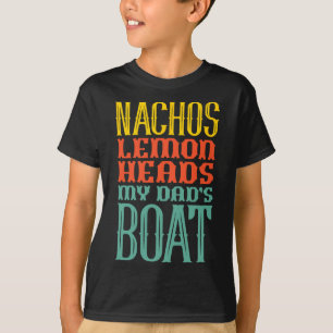 Boating Sailing Nachos Lemon Heads My Dad's Boat R T-Shirt
