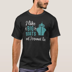 Boating Yacht Cruise I Like Big Boats And I Cannot T-Shirt