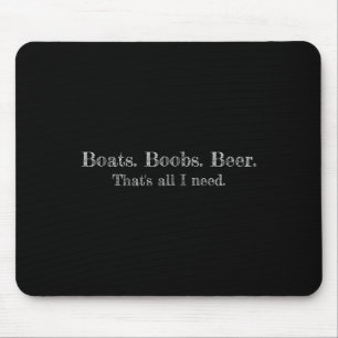 Boats. Breast. Beer. That's All I Need. Funny Text Mouse Pad