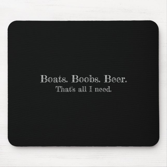 Boats. Breast. Beer. That's All I Need. Funny Text Mouse Pad (Front)