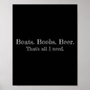 Boats. Breast. Beer. That's All I Need. Funny Text Poster