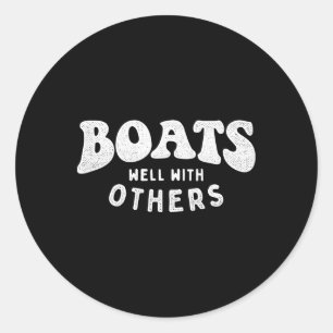 Boats Well With Others - Boating Boat Owner Captai Classic Round Sticker