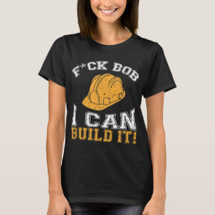 Bob Builder I Funny Construction Worker T-Shirt