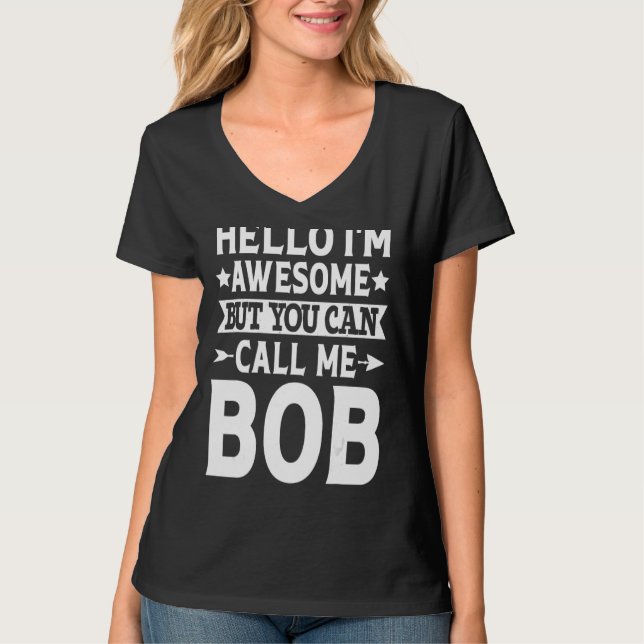 Bob - Funny Men First Name Hello I'm Awesome Call  T-Shirt (Front)
