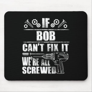 Bob Gift Name Fix It Funny Birthday Personalised D Mouse Pad