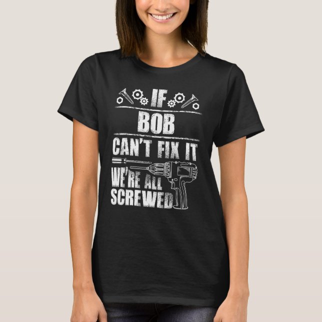 BOB Gift Name Fix It Funny Birthday Personalised D T-Shirt (Front)