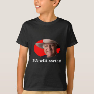 Bob Katter design - Bob Will Sort It T-Shirt