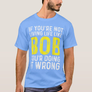 Bob Personal Name First Name Funny Bob friends T-Shirt