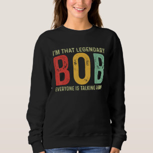 Bob Personal Name First Name Funny Bob Saying Bob  Sweatshirt