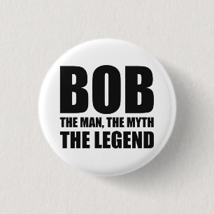 Bob The Man The Myth The Legend 3 Cm Round Badge