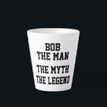 BOB, THE MAN THE MYTH THE LEGEND, Funny Latte Mug<br><div class="desc">BOB,  THE MAN THE MYTH THE LEGEND,  Funny Latte Mug</div>