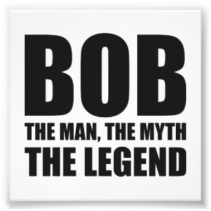 Bob The Man The Myth The Legend Photo Print