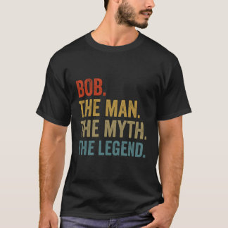Bob The The Myth The Legend Fathers Day T-Shirt