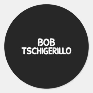 Bob Tschigerillo Classic Round Sticker