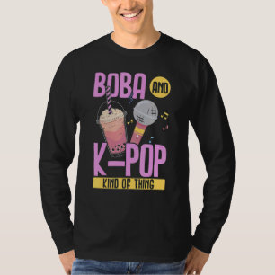 Boba And K Pop Kind Of Thing K Pop Korean Pop Musi T-Shirt